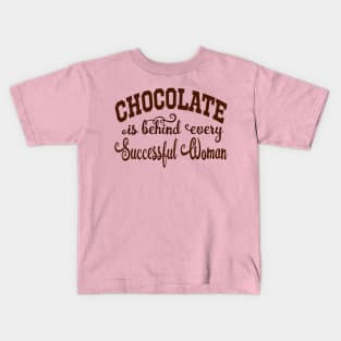 Chocolate is behind every Successful Woman Kids T-Shirt